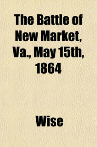 Cover of The Battle of New Market, Va., May 15th, 1864