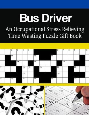 Book cover for Bus Driver An Occupational Stress Relieving Time Wasting Puzzle Gift Book