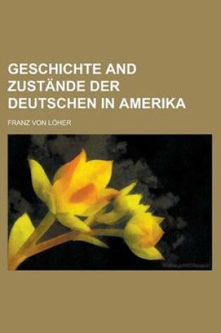 Cover of Geschichte and Zustande Der Deutschen in Amerika