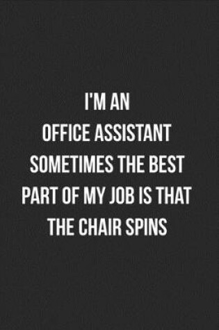 Cover of I'm An Office Assistant Sometimes The Best Part Of My Job Is The Chair Spins