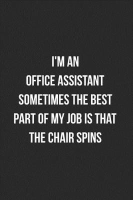 Book cover for I'm An Office Assistant Sometimes The Best Part Of My Job Is The Chair Spins