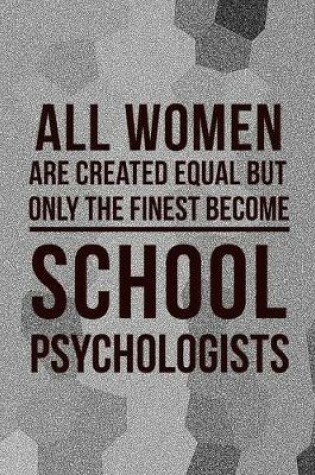 Cover of All Women Are Created Equal But Only The Finest Become School Psychologist