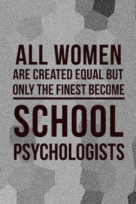 Book cover for All Women Are Created Equal But Only The Finest Become School Psychologist