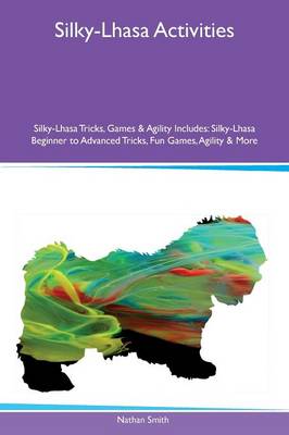 Book cover for Silky-Lhasa Activities Silky-Lhasa Tricks, Games & Agility Includes