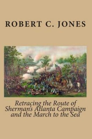 Cover of Retracing the Route of Sherman's Atlanta Campaign and the March to the Sea