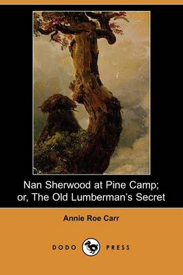 Book cover for Nan Sherwood at Pine Camp; Or, the Old Lumberman's Secret (Dodo Press)