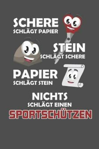 Cover of Schere Schlagt Papier - Stein schlagt Schere - Papier schlagt Stein - Nichts schlagt einen Sportschutzen