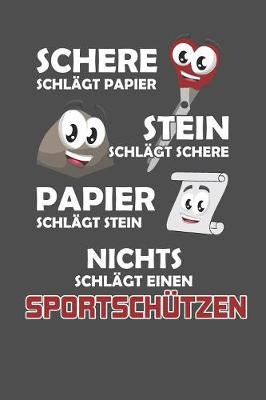 Book cover for Schere Schlagt Papier - Stein schlagt Schere - Papier schlagt Stein - Nichts schlagt einen Sportschutzen