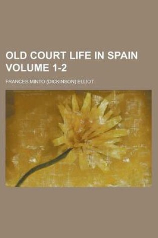 Cover of Old Court Life in Spain Volume 1-2