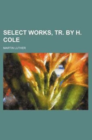Cover of Select Works, Tr. by H. Cole (Volume 3)