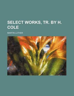 Book cover for Select Works, Tr. by H. Cole (Volume 3)