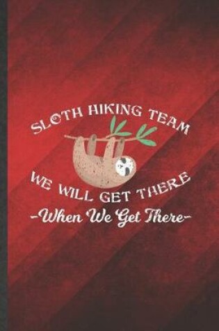 Cover of Sloth Hiking Team We Will Get There When We Get There