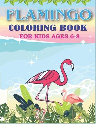 Book cover for Flamingo Coloring Book for Kids Ages 6-8