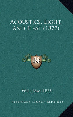 Book cover for Acoustics, Light, and Heat (1877)