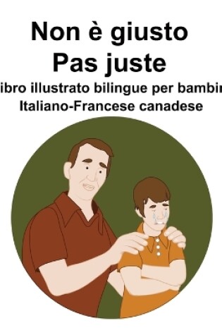 Cover of Italiano-Francese canadese Non è giusto / Pas juste Libro illustrato bilingue per bambini