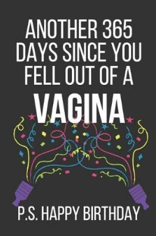 Cover of Another 365 Days Since You Fell Out of a Vagina P.S. Happy Birthday