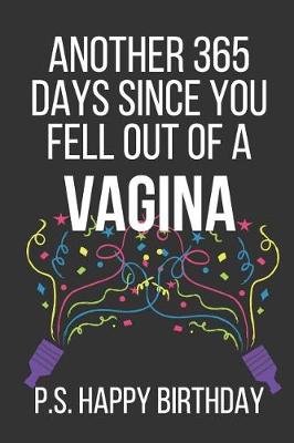 Book cover for Another 365 Days Since You Fell Out of a Vagina P.S. Happy Birthday