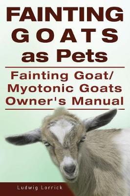 Cover of Fainting Goats as Pets. Fainting Goat or Myotonic Goats Owners Manual