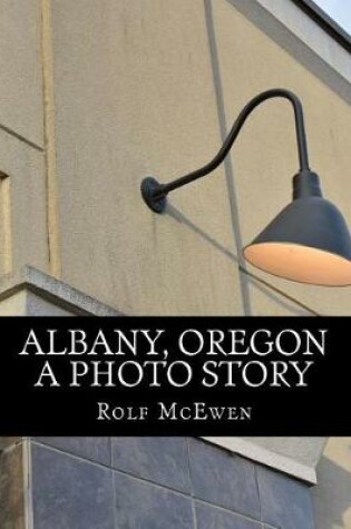 Cover of Albany, Oregon - A Photo Story