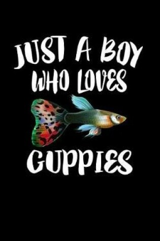 Cover of Just A Boy Who Loves Guppies