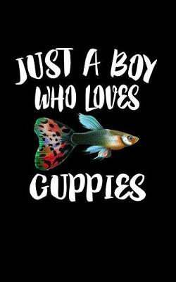 Book cover for Just A Boy Who Loves Guppies