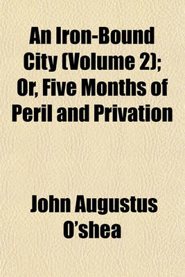 Book cover for An Iron-Bound City (Volume 2); Or, Five Months of Peril and Privation