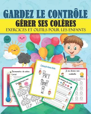 Cover of GARDEZ LE CONTROLE GERER SES COLERES Exercices et outils pour les enfants