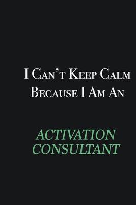 Book cover for I cant Keep Calm because I am an Activation Consultant