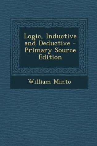 Cover of Logic, Inductive and Deductive - Primary Source Edition