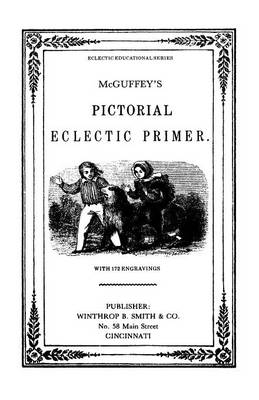 Book cover for McGuffy's Eclectic Primer with Pictorial Illustrations (Newly Revised Edition)