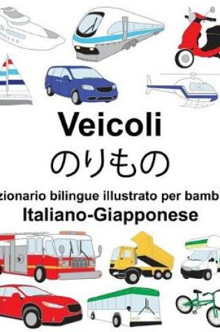 Cover of Italiano-Giapponese Veicoli Dizionario bilingue illustrato per bambini