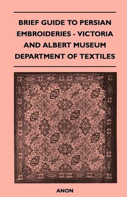 Book cover for Brief Guide to Persian Embroideries - Victoria and Albert Museum Department of Textiles