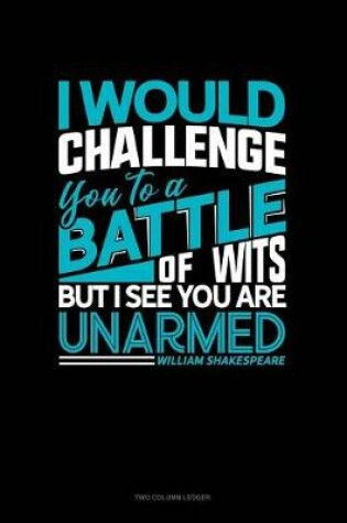 Cover of I Would Challenge You to a Battle of Wits, But I See You Are Unarmed