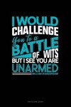 Book cover for I Would Challenge You to a Battle of Wits, But I See You Are Unarmed