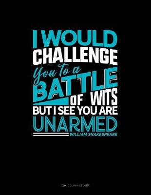 Book cover for I Would Challenge You to a Battle of Wits, But I See You Are Unarmed