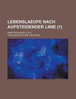 Book cover for Lebenslaeufe Nach Aufsteigender Linie; Nebst Beilagen, A, B, C (1 )