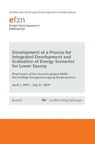 Cover of Development of a Process for Integrated Development and Evaluation of Energy Scenarios for Lower Saxony. Final report of the research project NEDS - Nachhaltige Energieversorgung Niedersachsen