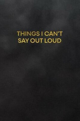 Cover of Things I Can't Say Out Loud