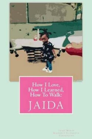 Cover of How I Love, How I Learned, How to Walk