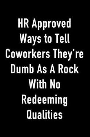 Cover of HR Approved Ways to Tell Coworkers They're Dumb as a Rock with No Redeeming Qualities