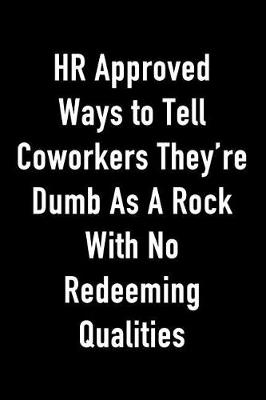Book cover for HR Approved Ways to Tell Coworkers They're Dumb as a Rock with No Redeeming Qualities