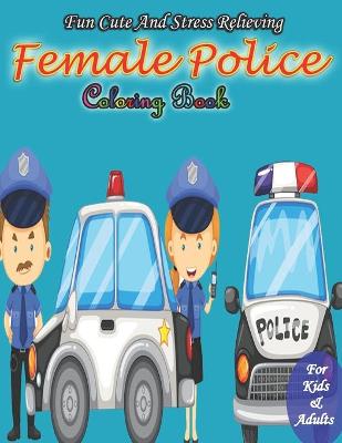 Book cover for Fun Cute And Stress Relieving Female Police Coloring Book