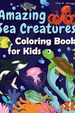 Cover of Amazing Sea Creatures Coloring Book for Kids