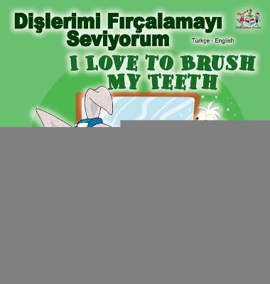 Book cover for I Love to Brush My Teeth (Turkish English Bilingual Book)