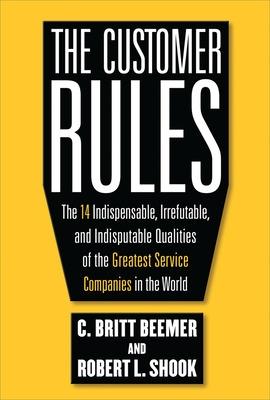 Book cover for The Customer Rules: The 14 Indispensible, Irrefutable, and Indisputable Qualities of the Greatest Service Companies in the World