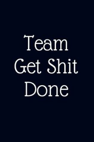 Cover of Team Get Shit Done