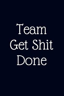 Book cover for Team Get Shit Done