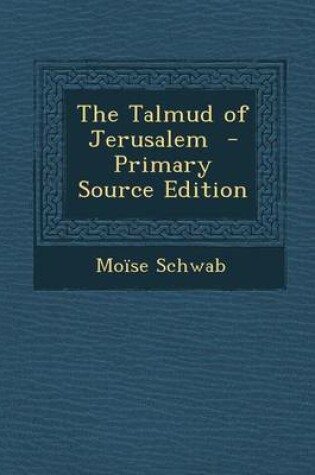 Cover of The Talmud of Jerusalem - Primary Source Edition