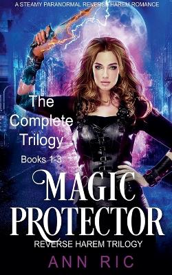 Cover of Magic Protector - Complete Trilogy Books 1-3 (A Steamy Paranormal Reverse Harem Romance)