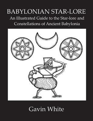 Cover of Babylonian Star-Lore. an Illustrated Guide to the Star-Lore and Constellations of Ancient Babylonia